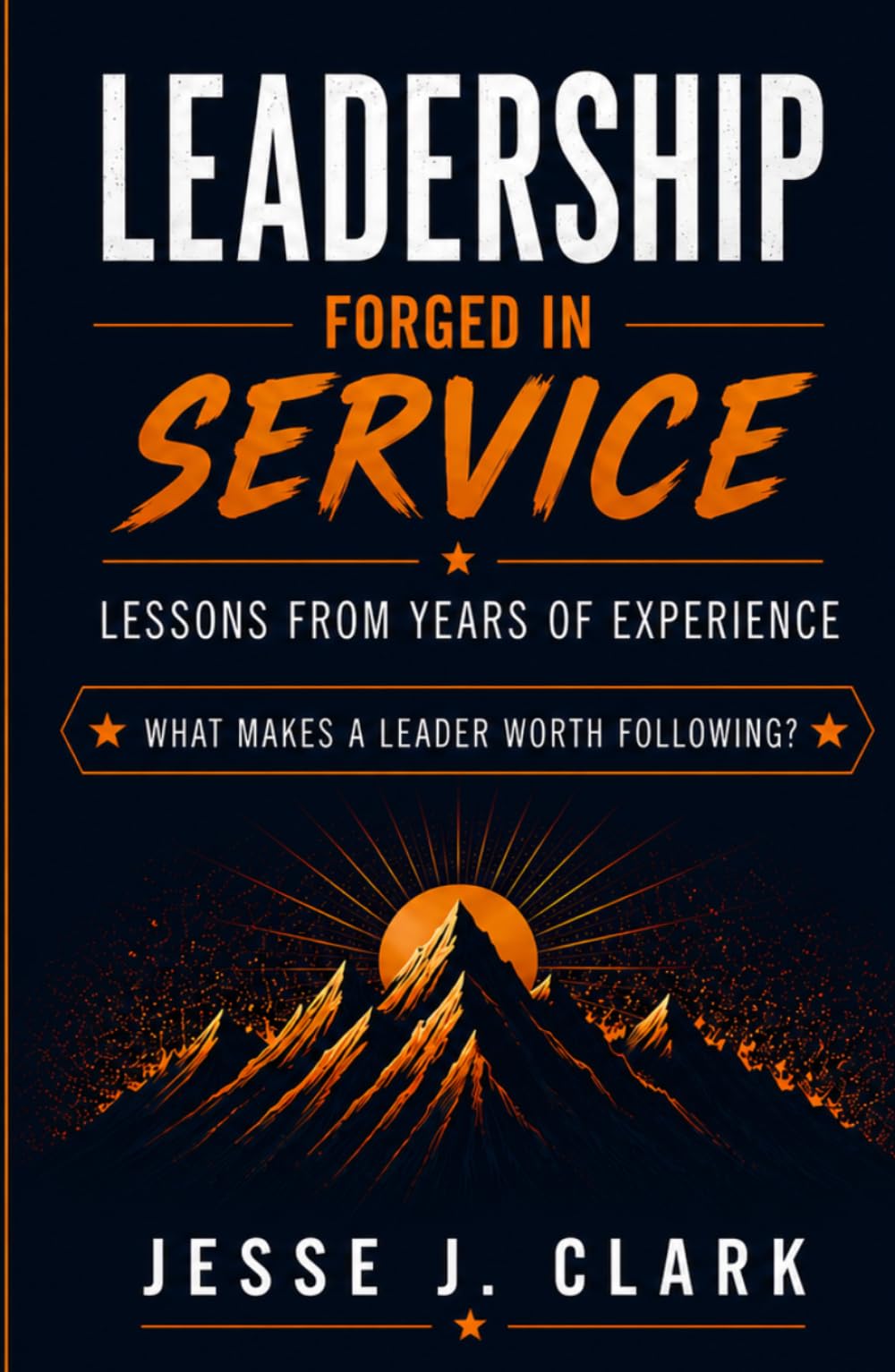 Leadership Forged in Service: Lessons From Years of Experience