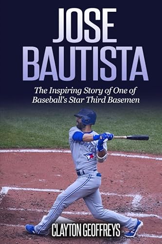 Jose Bautista: The Inspiring Story of One of Baseball's Star Third Basemen