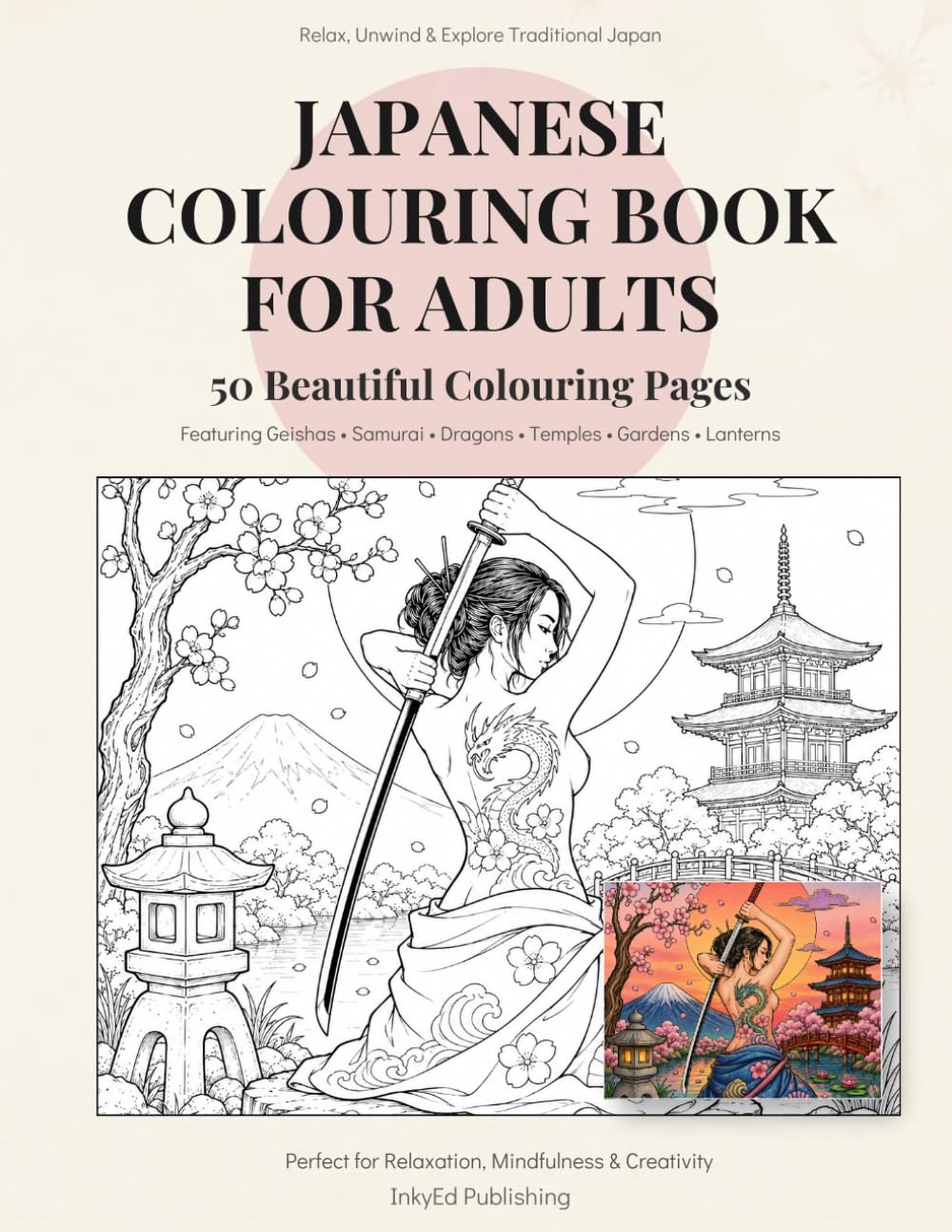 Japanese Colouring Book for Adults: 50 Beautiful Japanese-Inspired Colouring Pages Featuring Geishas, Samurai, Dragons, Temples & Traditional Culture: 50 Beautiful Colouring Pages
