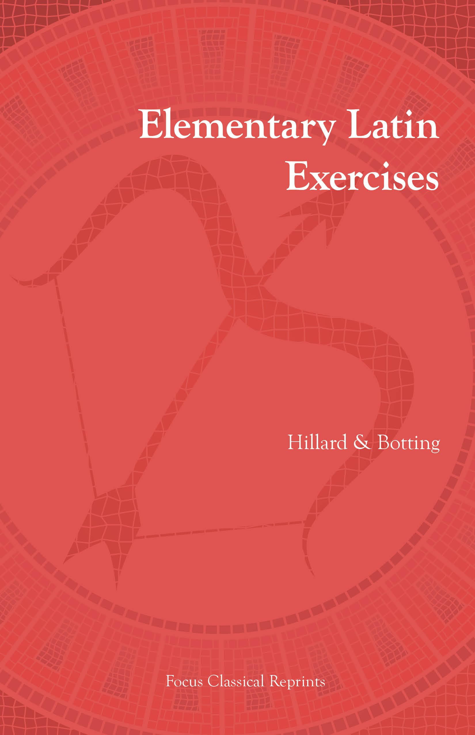 Elementary Latin Exercises: An Introduction to Latin Prose Composition (Classical Reprints Series)