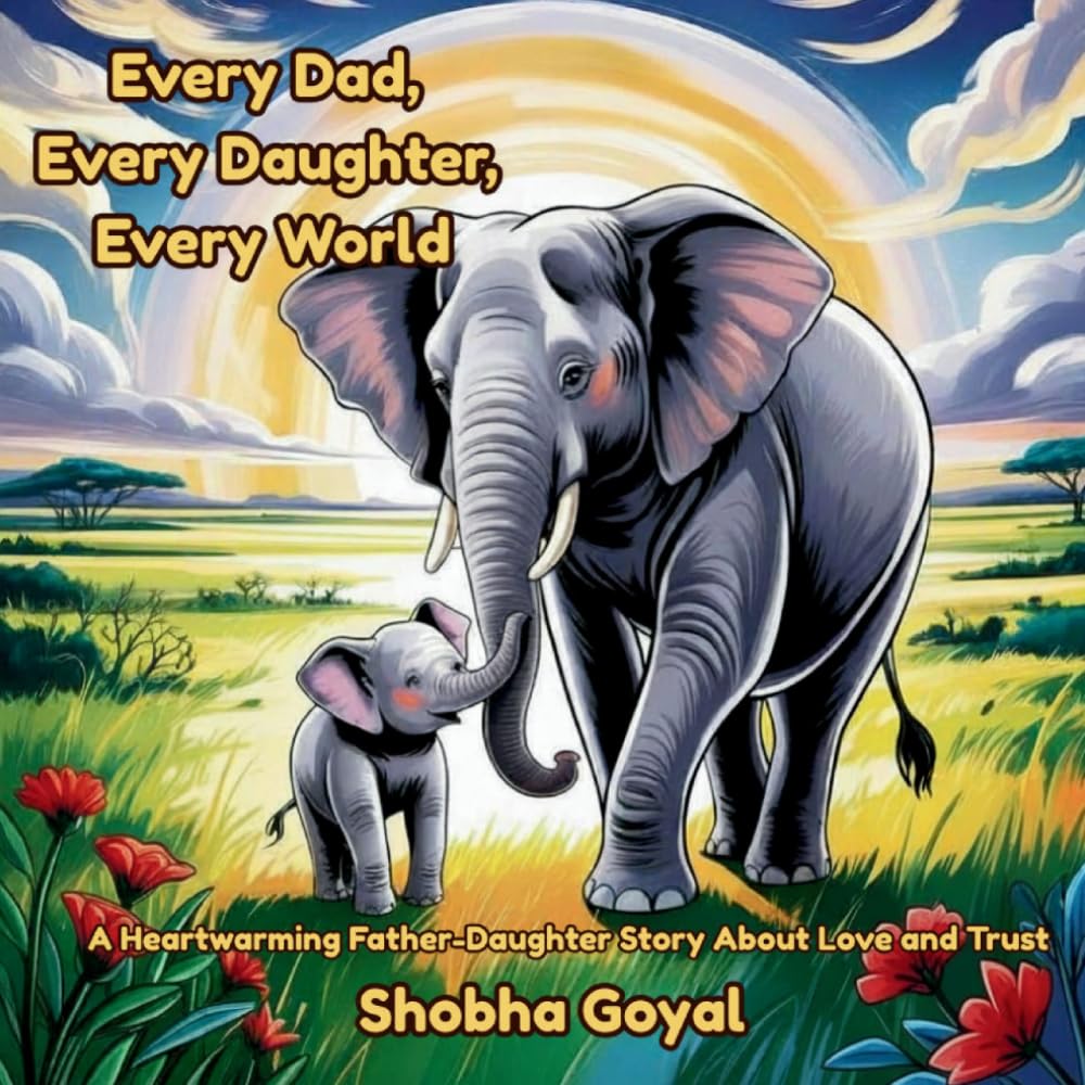 Every Dad, Every Daughter, Every World: A Heartwarming Father-Daughter Story About Love and Trust: 2 (Every Family, Every World)