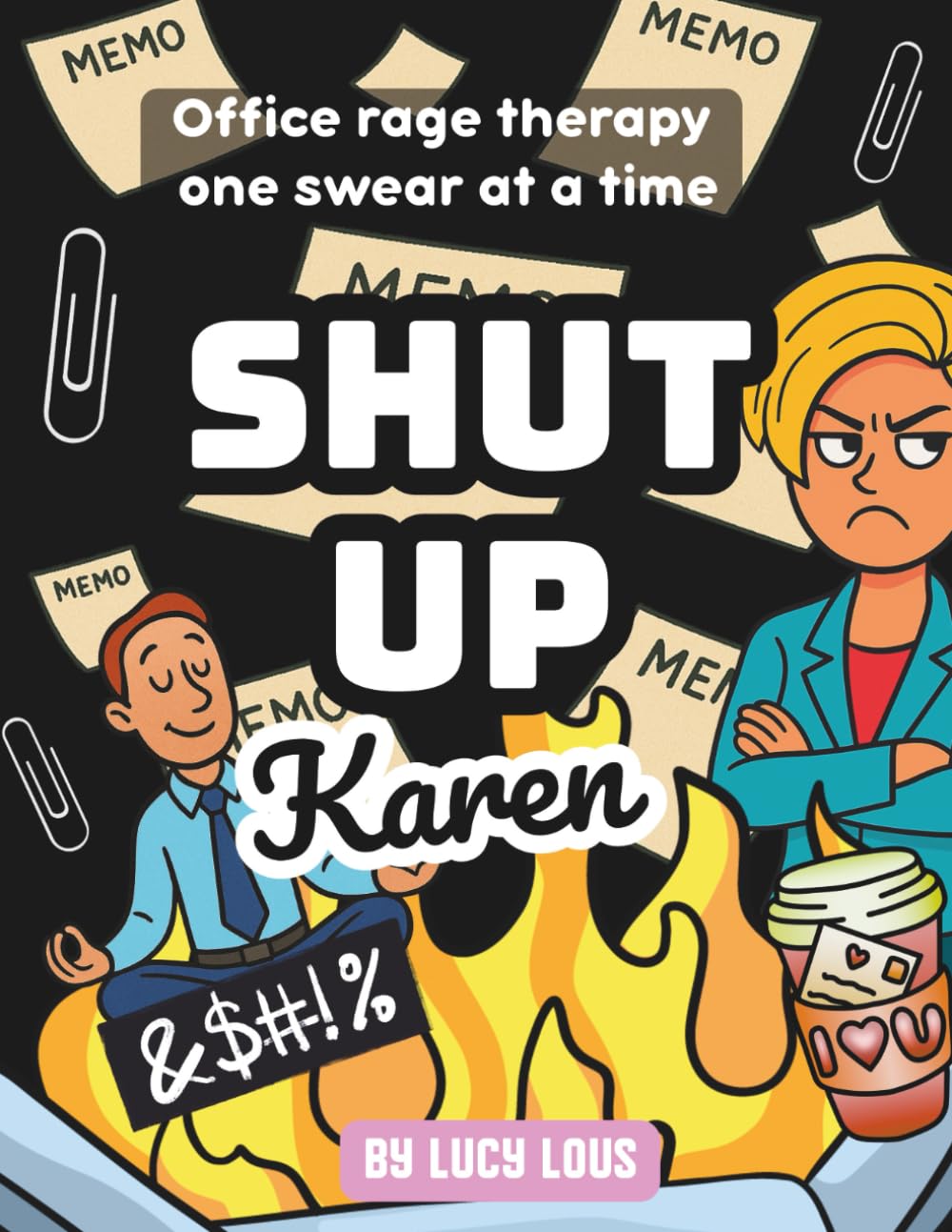 Shut Up Karen! – The Office Swear Word Coloring Book for Adults: A Hilarious Cuss Word Coloring Book for Stress Relief, Office Humor & Gag Gifts