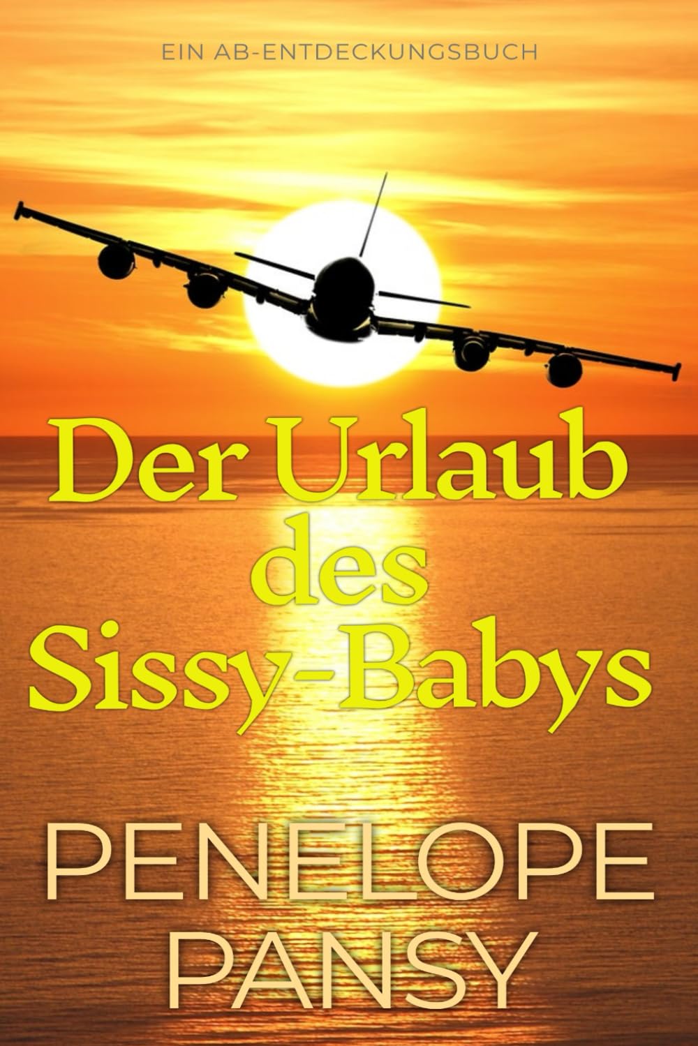 Der Urlaub des Sissy-Babys: Eine ABDL-Windel-Sissy-Baby-Geschichte