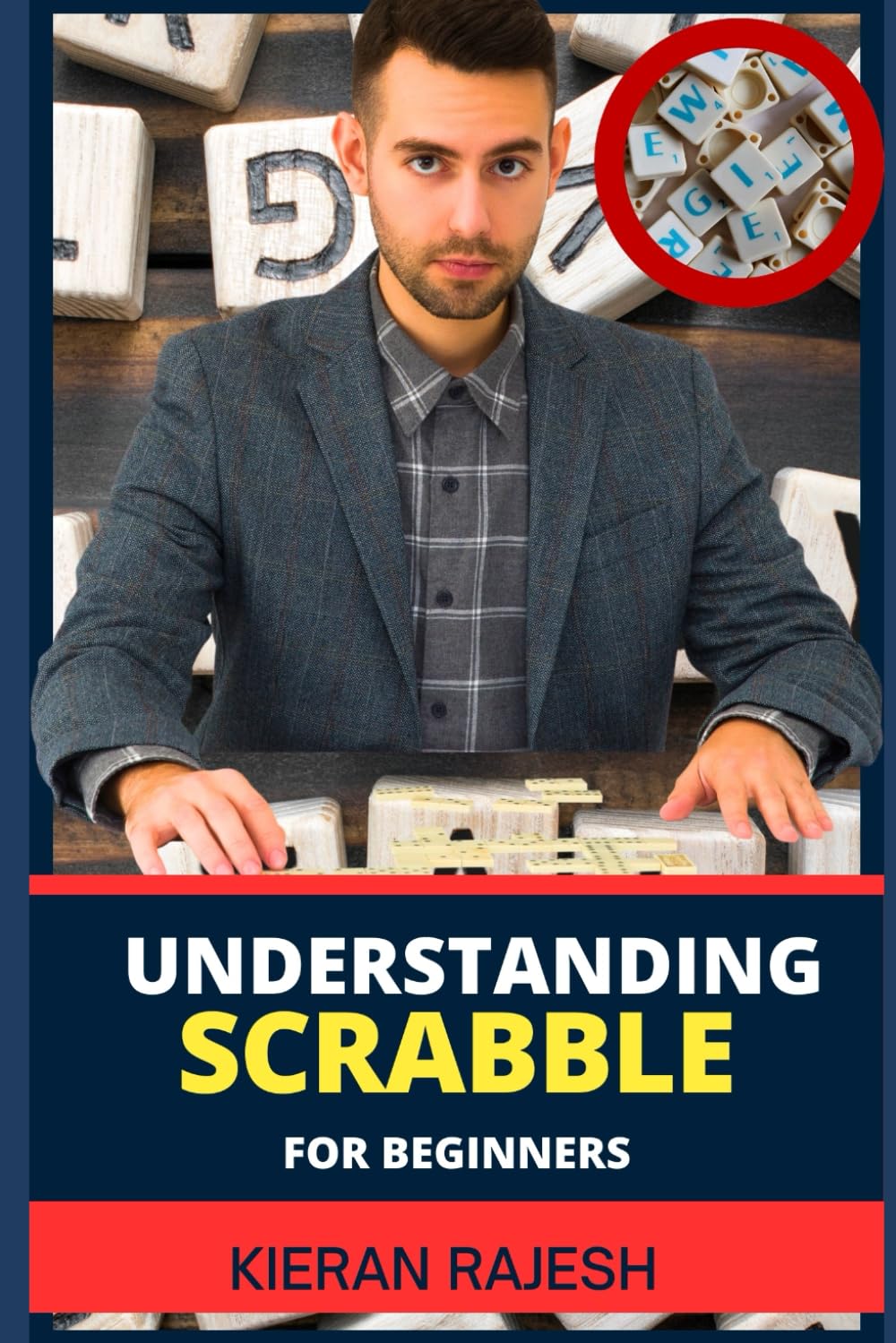 UNDERSTANDING SCRABBLE FOR BEGINNERS: Strategic Scrabble Strategies To Mastering Tactics, Winning Wordplay Techniques, And Scoring Big