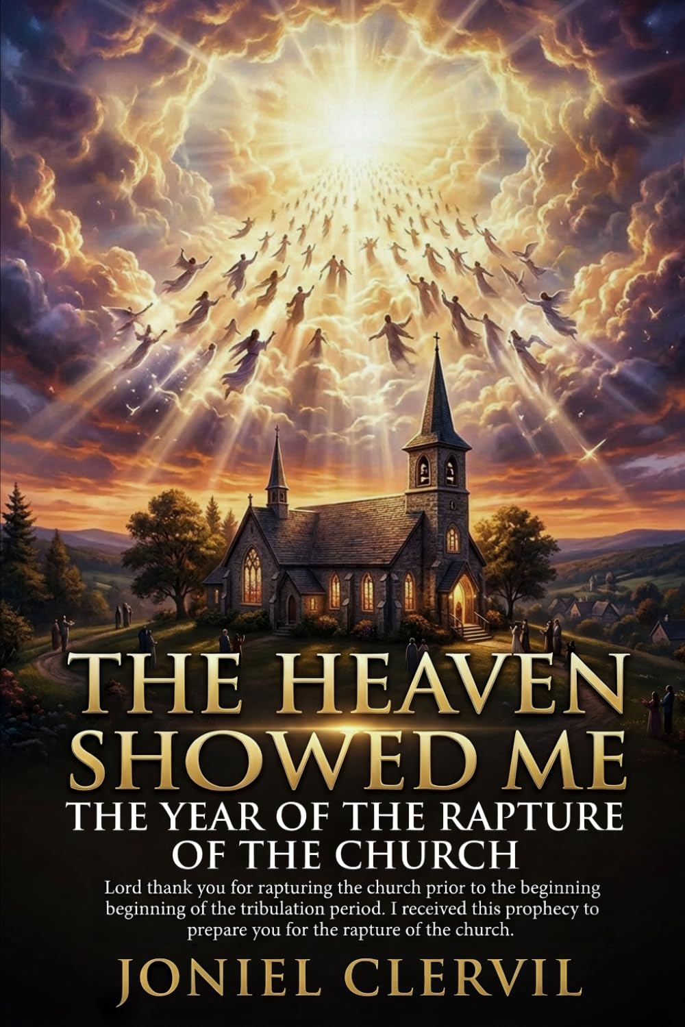 The heaven showed me the year of the rapture of the church.: LORD THANK YOU FOR RAPTURING THE CHURCH PRIOR TO THE BEGINNING OF THE TRIBULATION PERIOD
