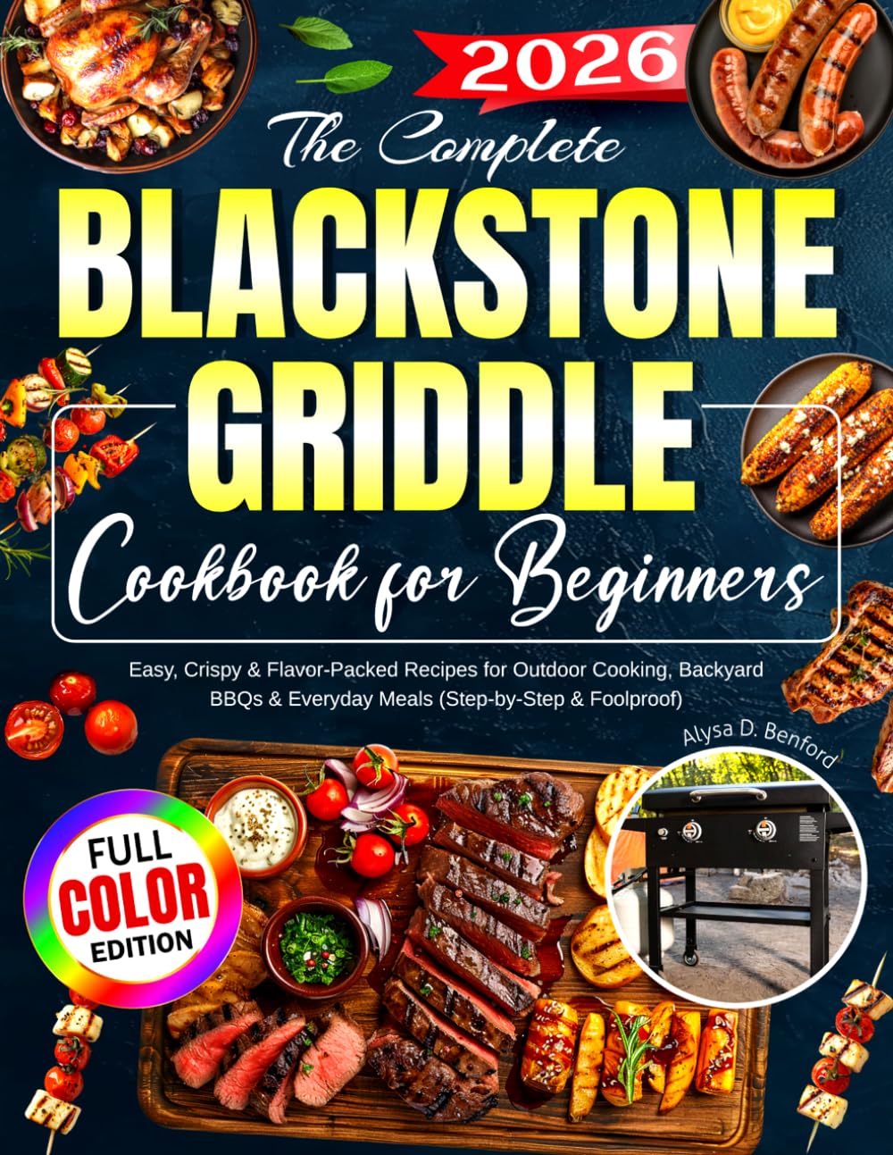 The Complete Blackstone Griddle Cookbook for Beginners: Easy, Crispy & Flavor-Packed Recipes for Outdoor Cooking, Backyard BBQs & Everyday Meals (Step-by-Step & Foolproof)