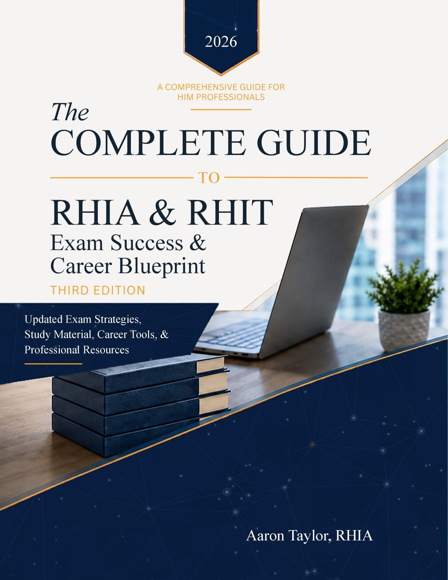 The Complete Guide to RHIA & RHIT Exam Success & Career Blueprint Third Edition: Updated RHIA and RHIT Exam Strategies, Study Material, HIM Job Tools, & Professional Resources (English Edition)