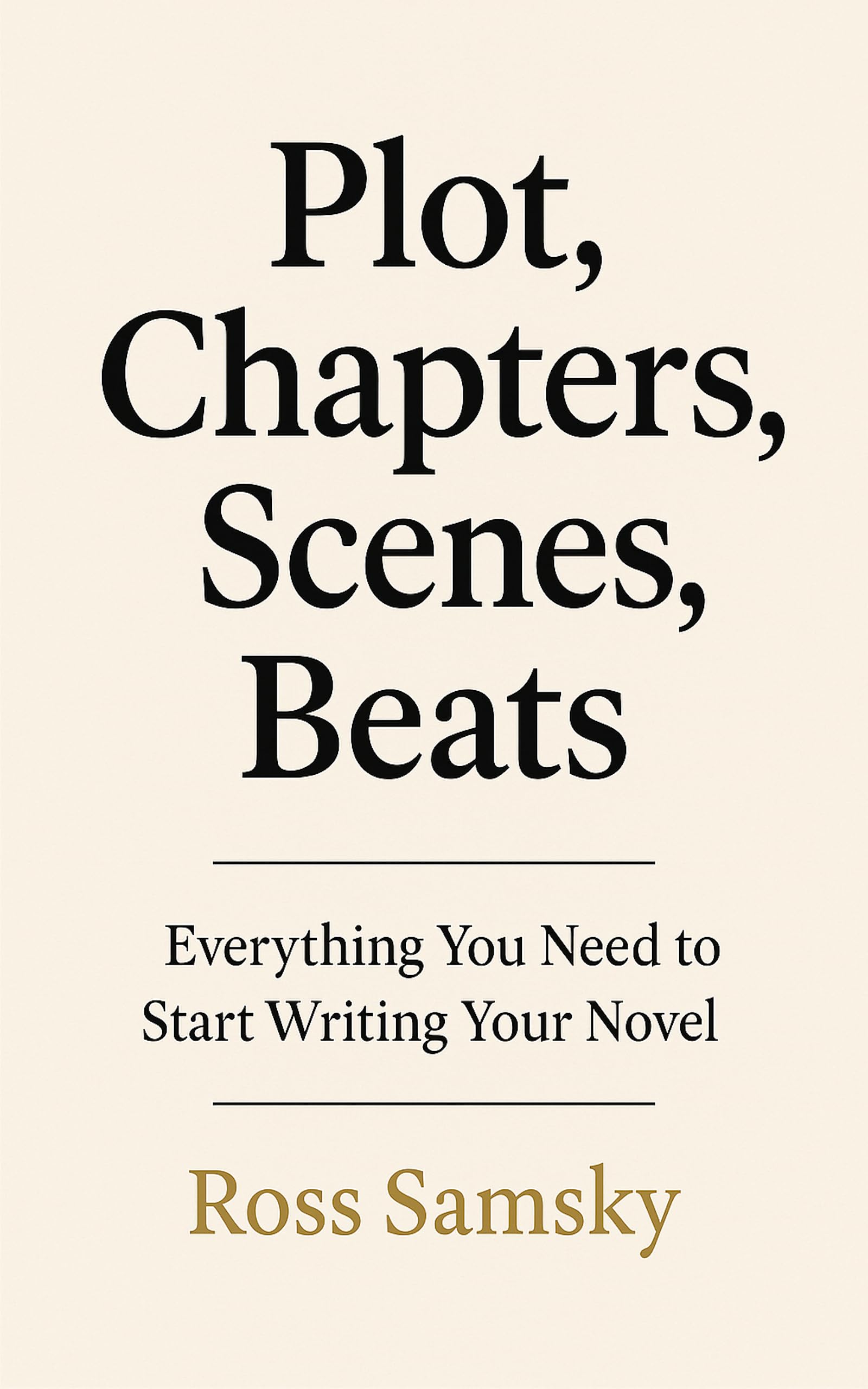 Plot, Chapters, Scenes, Beats: Everything You Need to Start Writing Your Novel