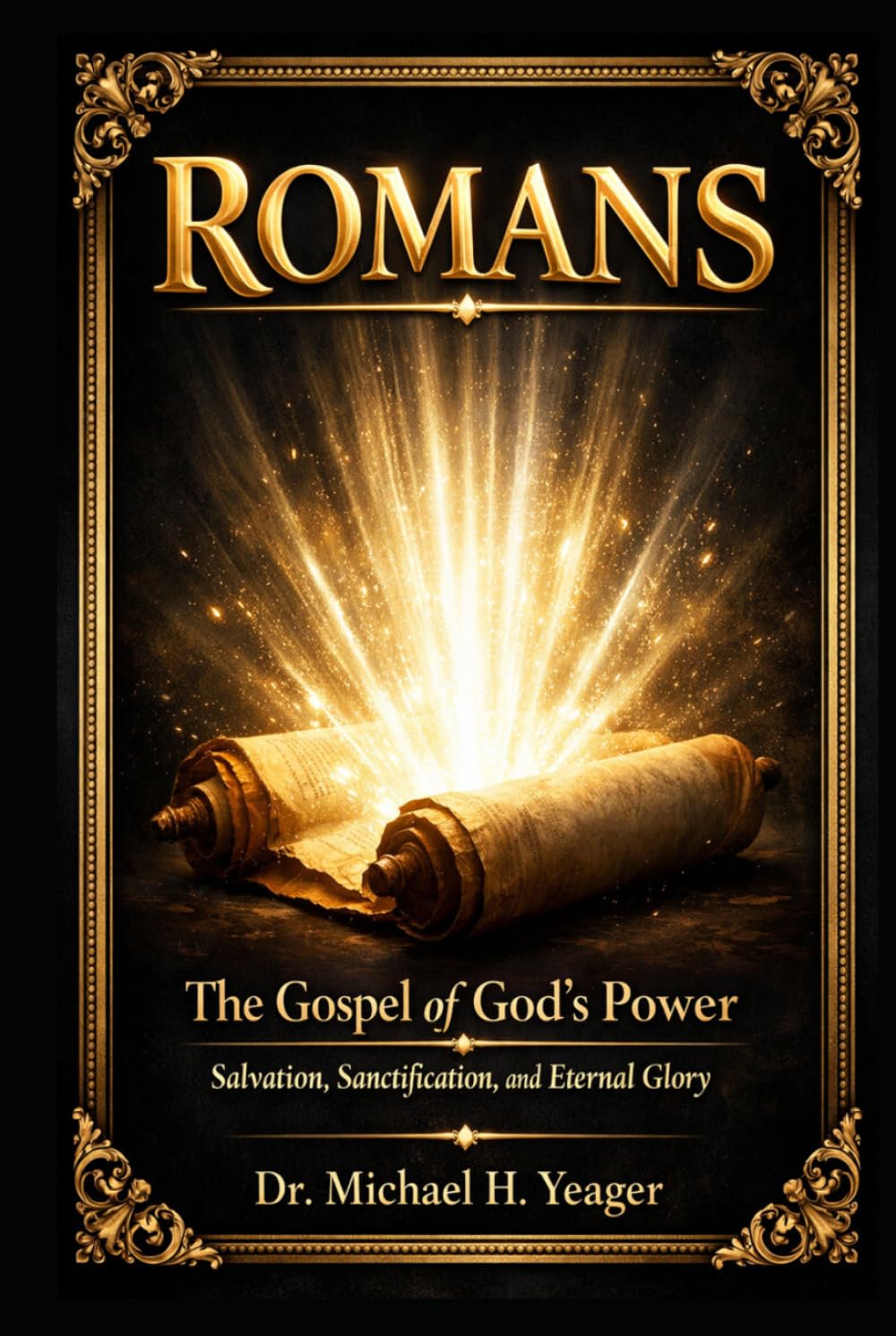 ROMANS: The Gospel of God’s Power: Salvation, Sanctification, and Eternal Glory