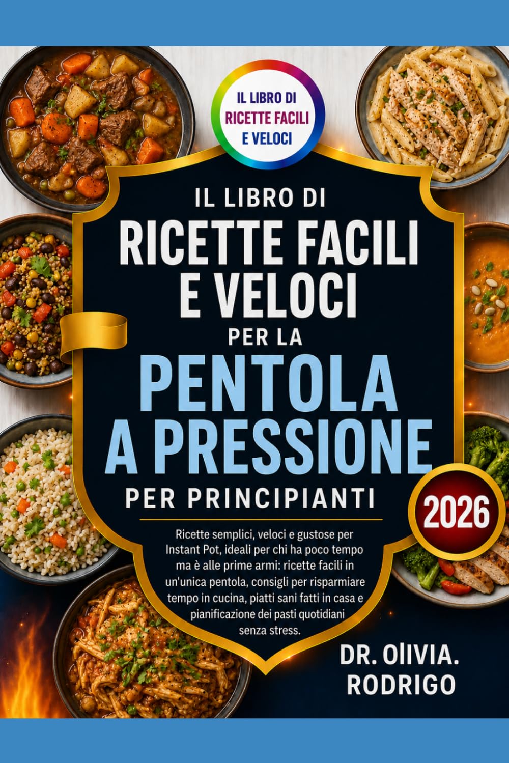 IL LIBRO DI RICETTE FACILI E VELOCI PER LA PENTOLA A PRESSIONE, PER PRINCIPIANTI: Ricette semplici, veloci e gustose per Instant Pot, ideali per chi ... pentola, consigli per risparmiare tempo in