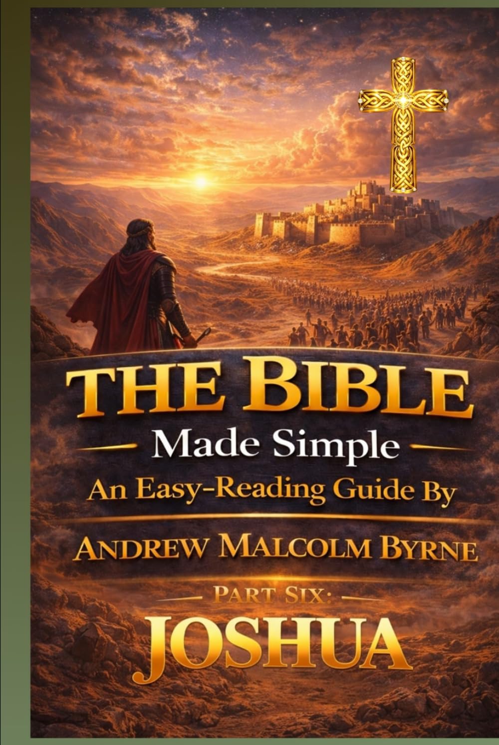The Bible Made Simple An Easy-Reading Guide:: Part 6 - Joshua (The Bible Made Simple An Easy-Reading Guide By Andrew Malcolm Byrne)