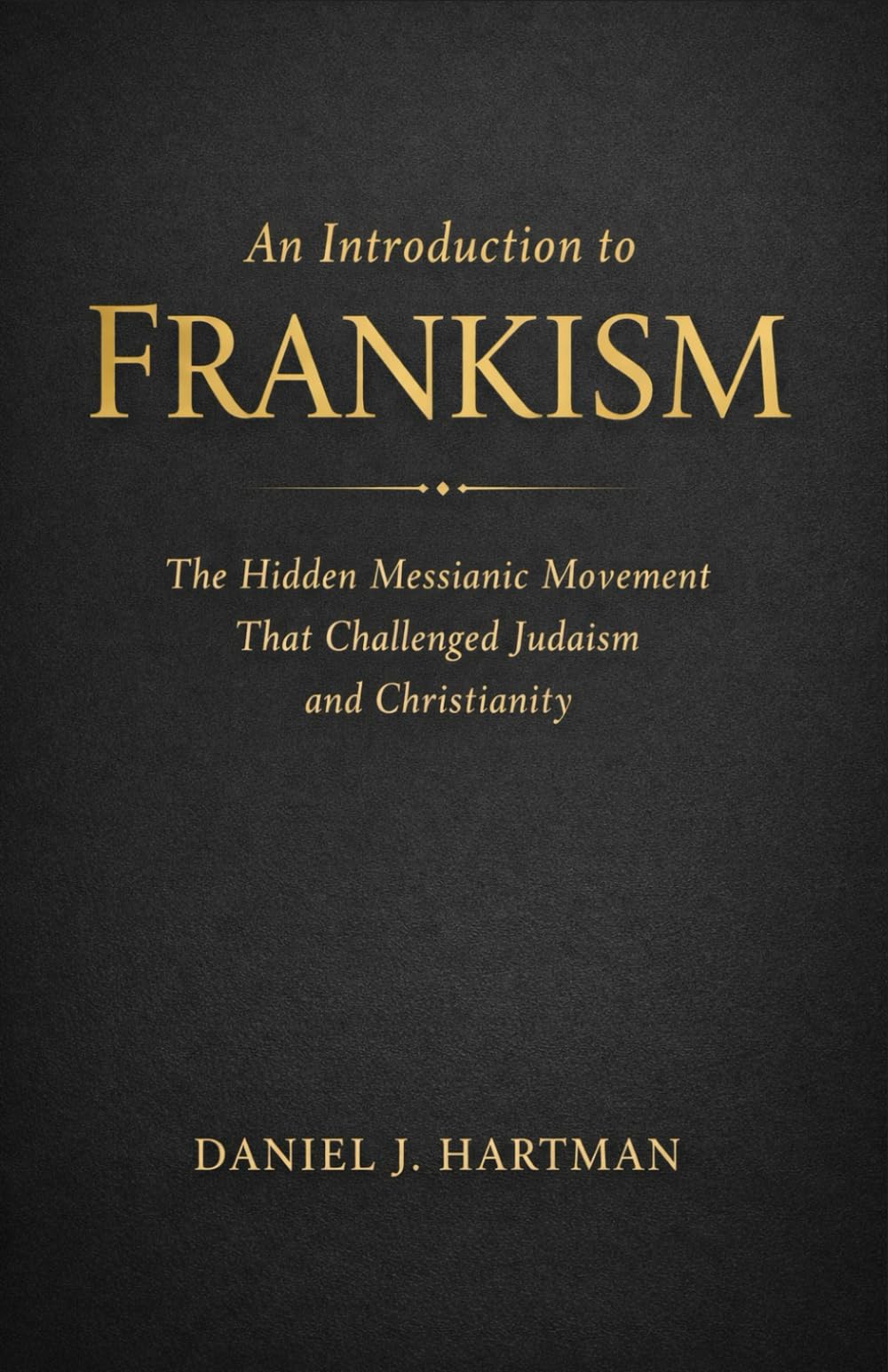 An Introduction to Frankism: The Hidden Messianic Movement That Challenged Judaism and Christianity