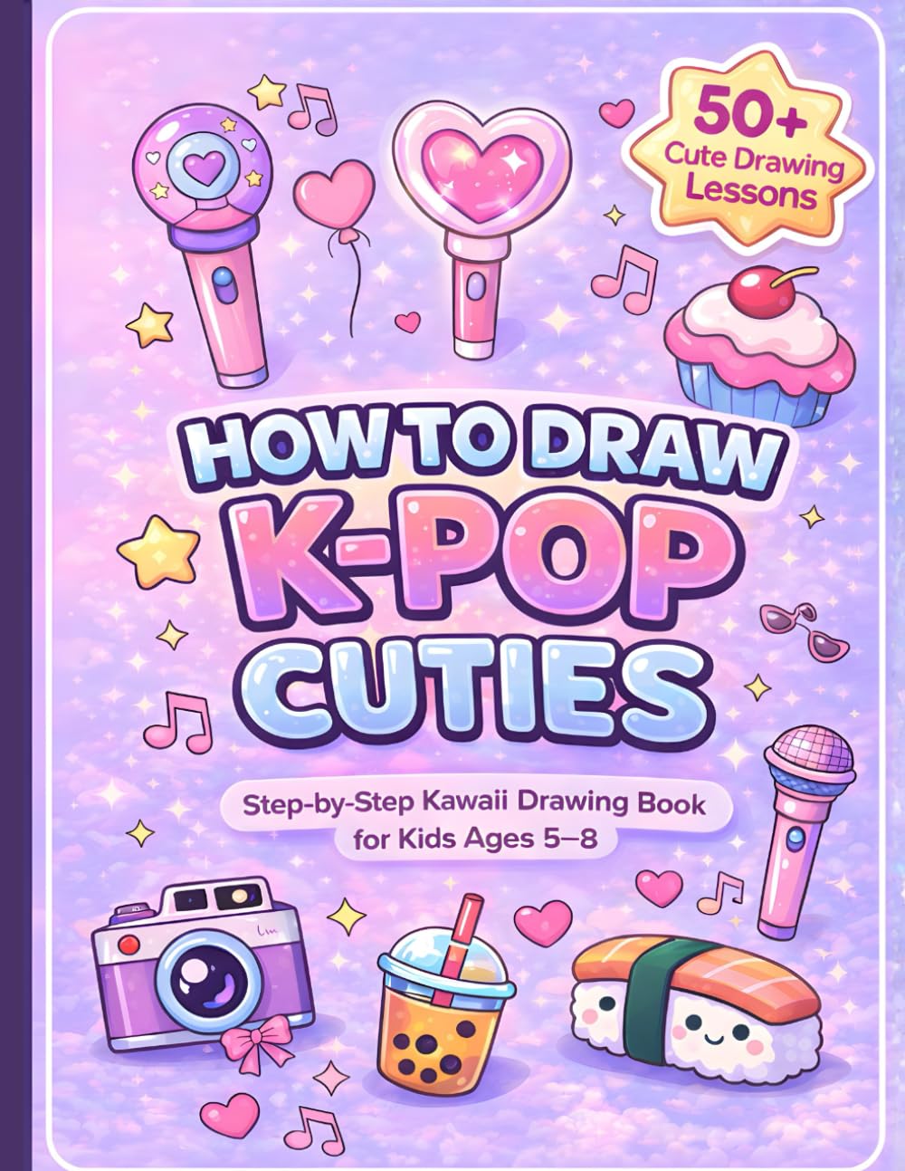 How to Draw K-Pop Cuties: Step-by-Step Kawaii Drawing & Activity Book for Kids Ages 5–8 | Coloring, Mazes & Fun Puzzles Inside
