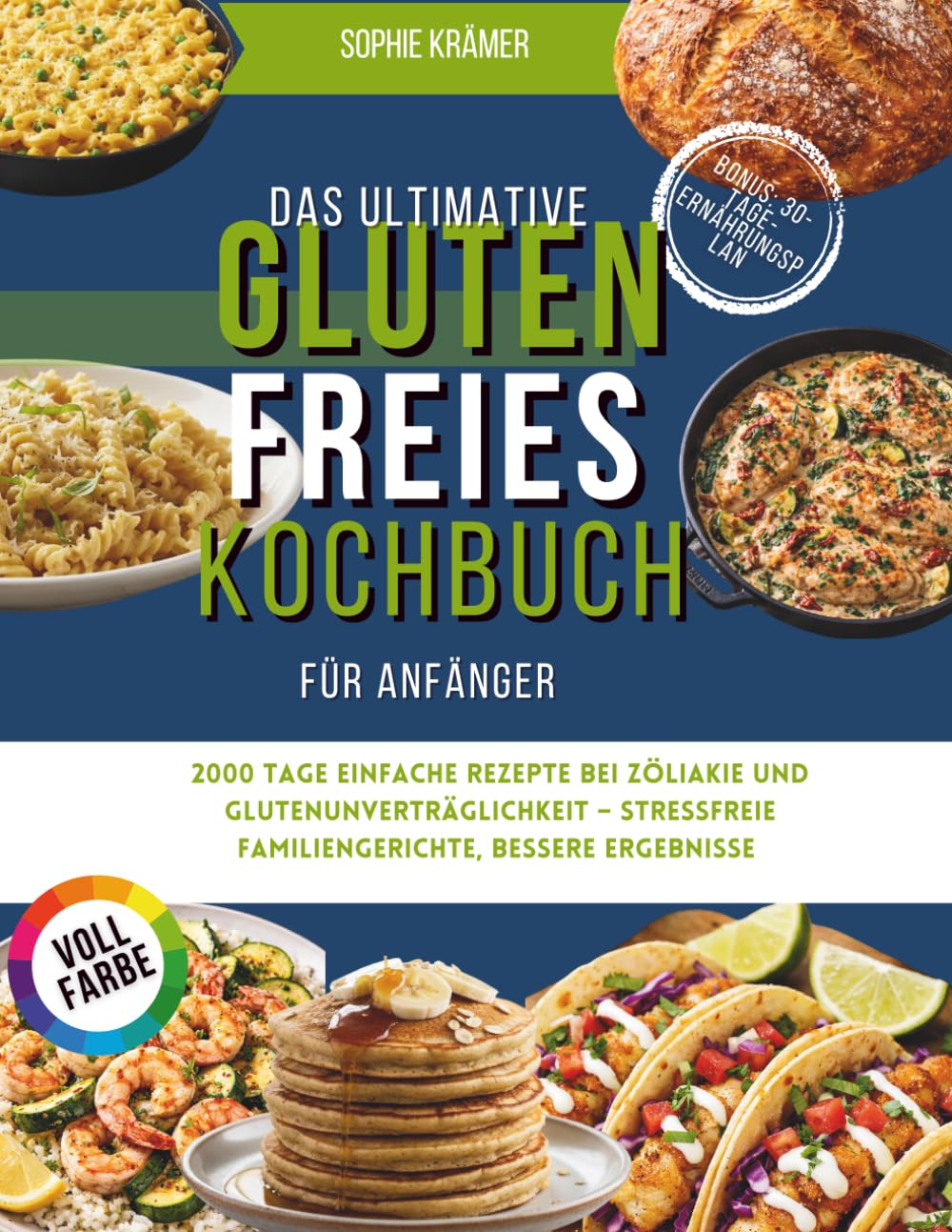 Das ultimative Glutenfreies Kochbuch für Anfänger: 2000 Tage einfache Rezepte bei Zöliakie und Glutenunver-träglichkeit – Stressfreie Familiengerichte, bessere Ergebnisse & 30-Tage-Ernährungsplan