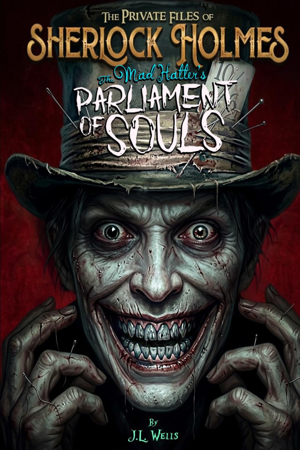 Sherlock Holmes: The Mad Hatter's Parliament of Souls (The Private Files of Sherlock Holmes Book 2): (Collector’s Illustrated Edition)