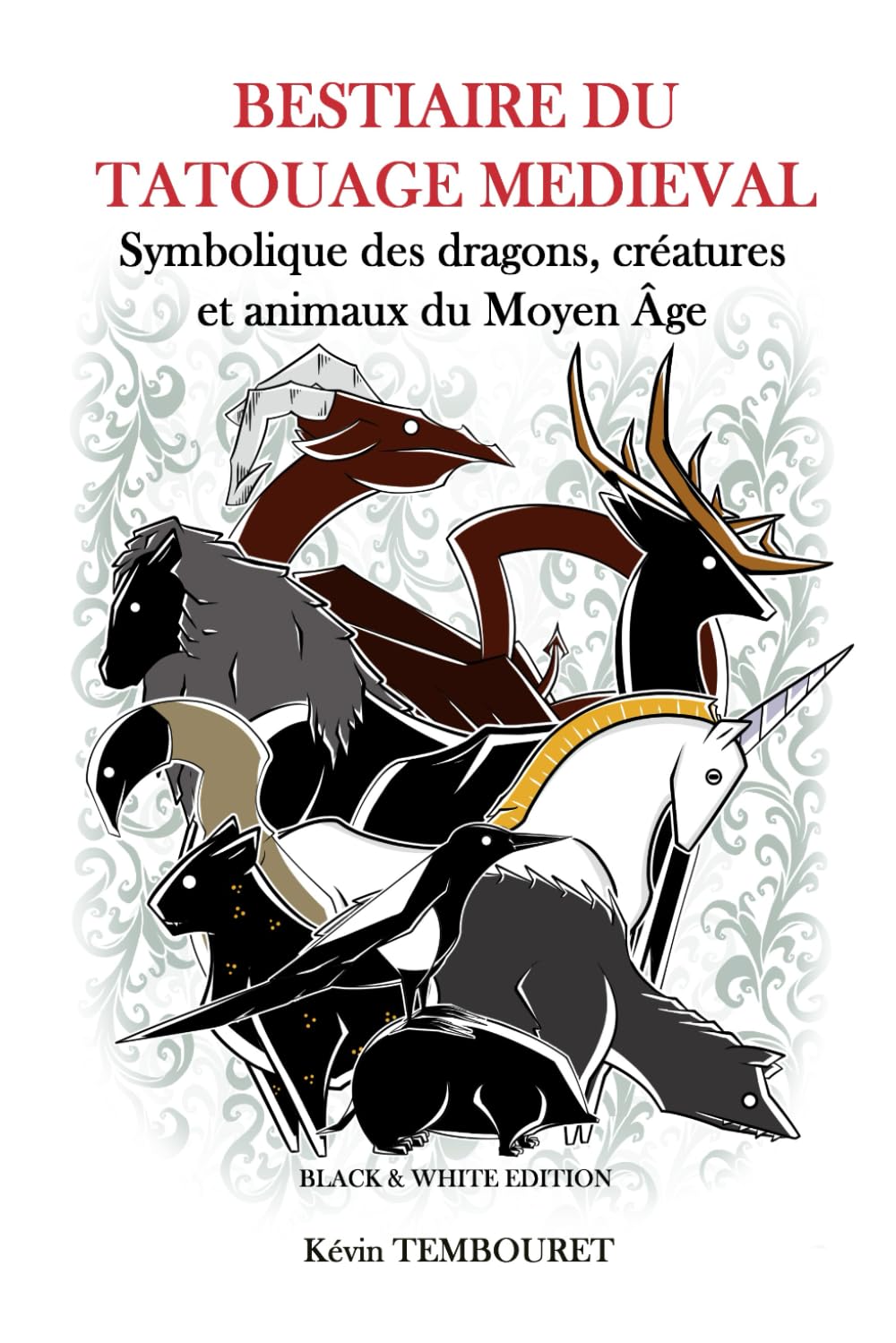 Bestiaire du tatouage médiéval: Symbolique des dragons, créatures et animaux du Moyen Âge (French Edition)