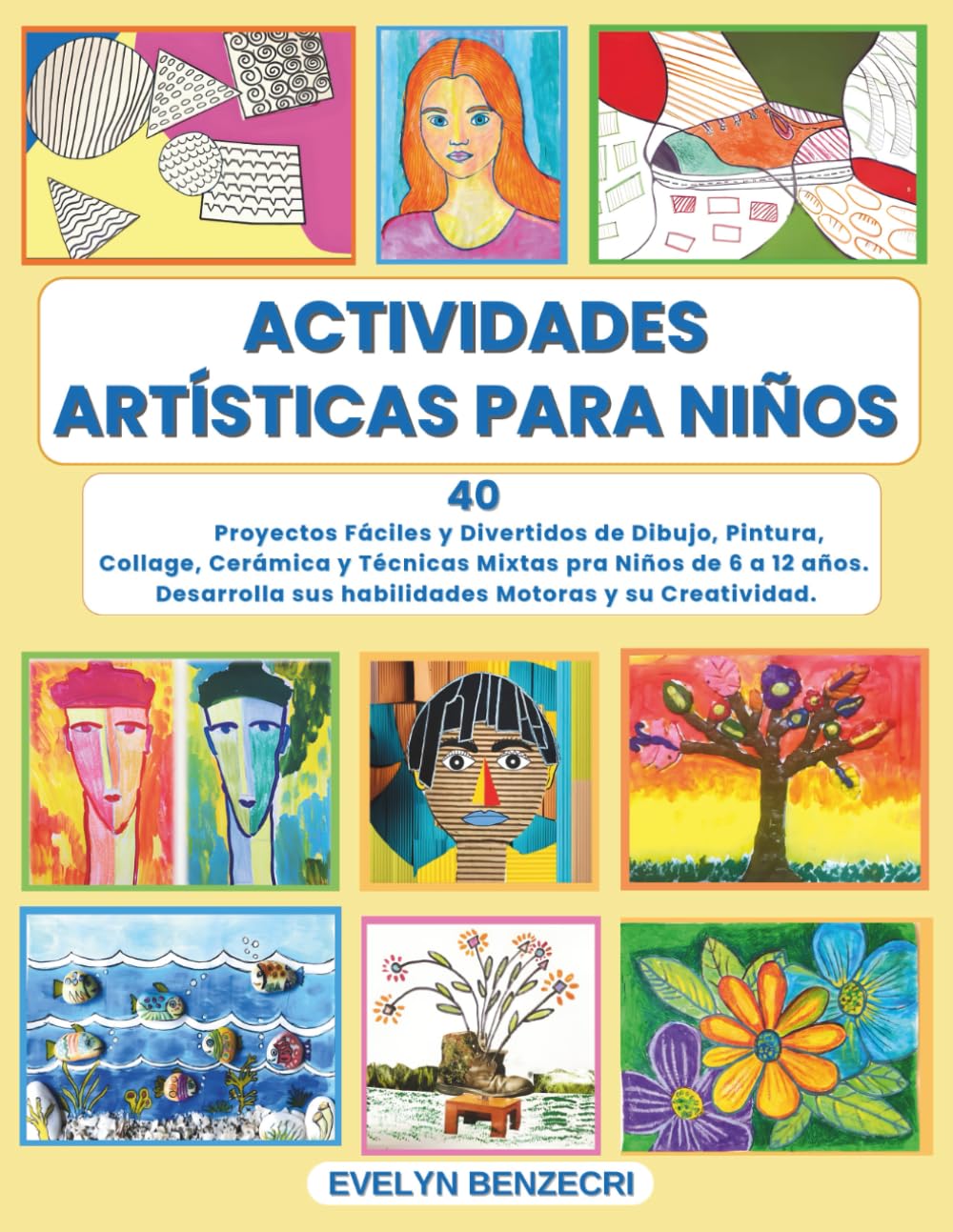 Actividades Artísticas para Niños: 40 Proyectos Fáciles y Divertidos de Dibujo, Pintura, Collage, Modelado y Técnicas Mixtas, Desarrollo de la ... Edades 4 a 8. Guía para Padres y Maestros.