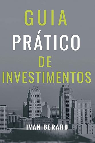 Guia Prático de Investimentos: Tudo o que você precisa saber para investir de acordo com o seu perfil e os seus objetivos