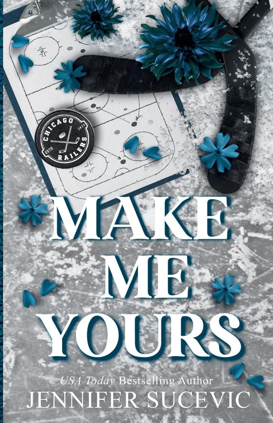 Make Me Yours (Discrete Cover): A Friends-to-Lovers Close Proximity Sports Romance: 1 (Chicago Railers Hockey)