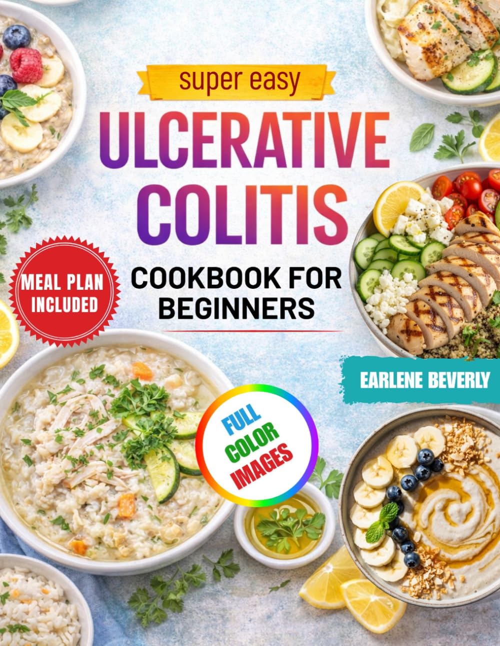 Super Easy Ulcerative Colitis Cookbook for Beginners: Delicious Gut-Friendly and Low-Fiber Recipes for Better Digestive Health