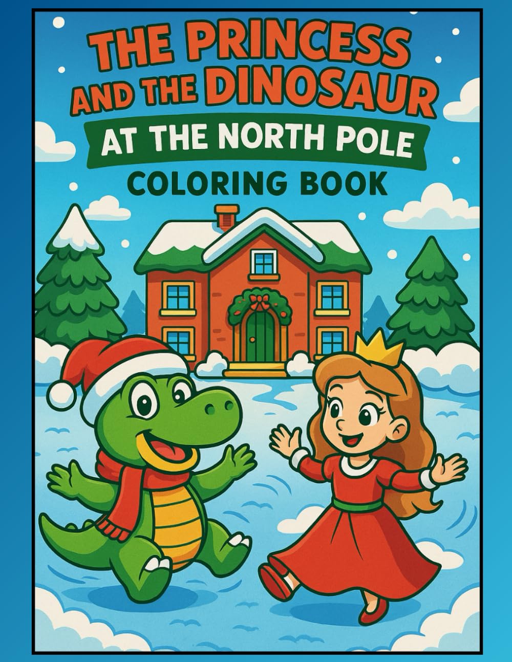 Princess and Dino At The North Pole: Colouring Book (Princess & Dino Colouring Book)