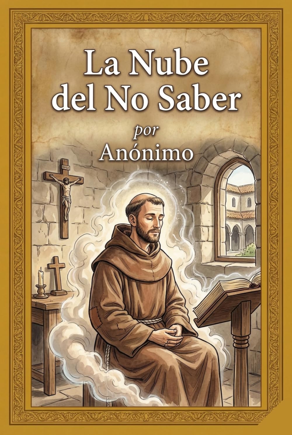 La Nube del No Saber: Edición especial: Traducción literaria y fidedigna desde el inglés medio. Una versión lírica y culta para el buscador espiritual contemporáneo.