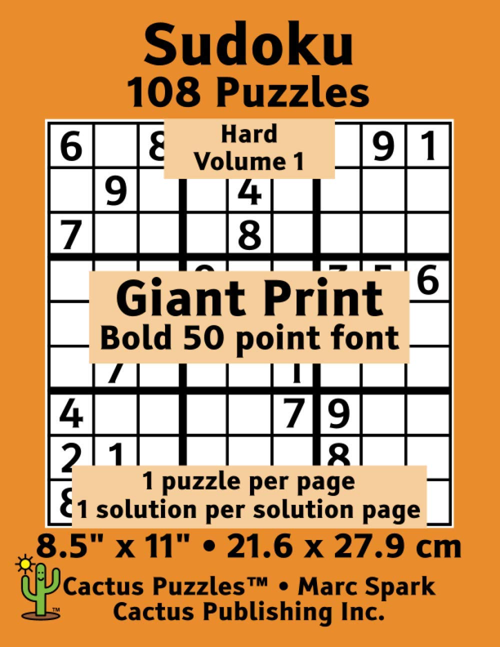 Sudoku - 108 Puzzles; Hard; Volume 1; Giant Print (Cactus Puzzles): 1 puzzle/pg,1 solution/pg; 8.5" x 11"; 21.6 x 27.9 cm; Bold 50 Point Font (Giant Print Sudoku 9x9)