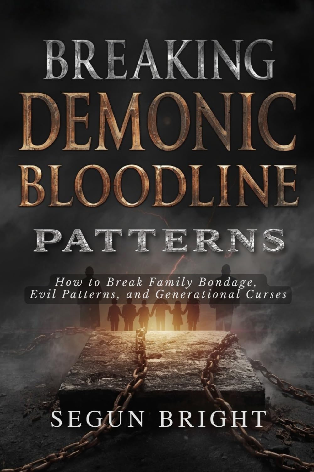 Breaking Demonic Bloodline Patterns: How to Break Family Bondage, Evil Patterns, and Generational Curses