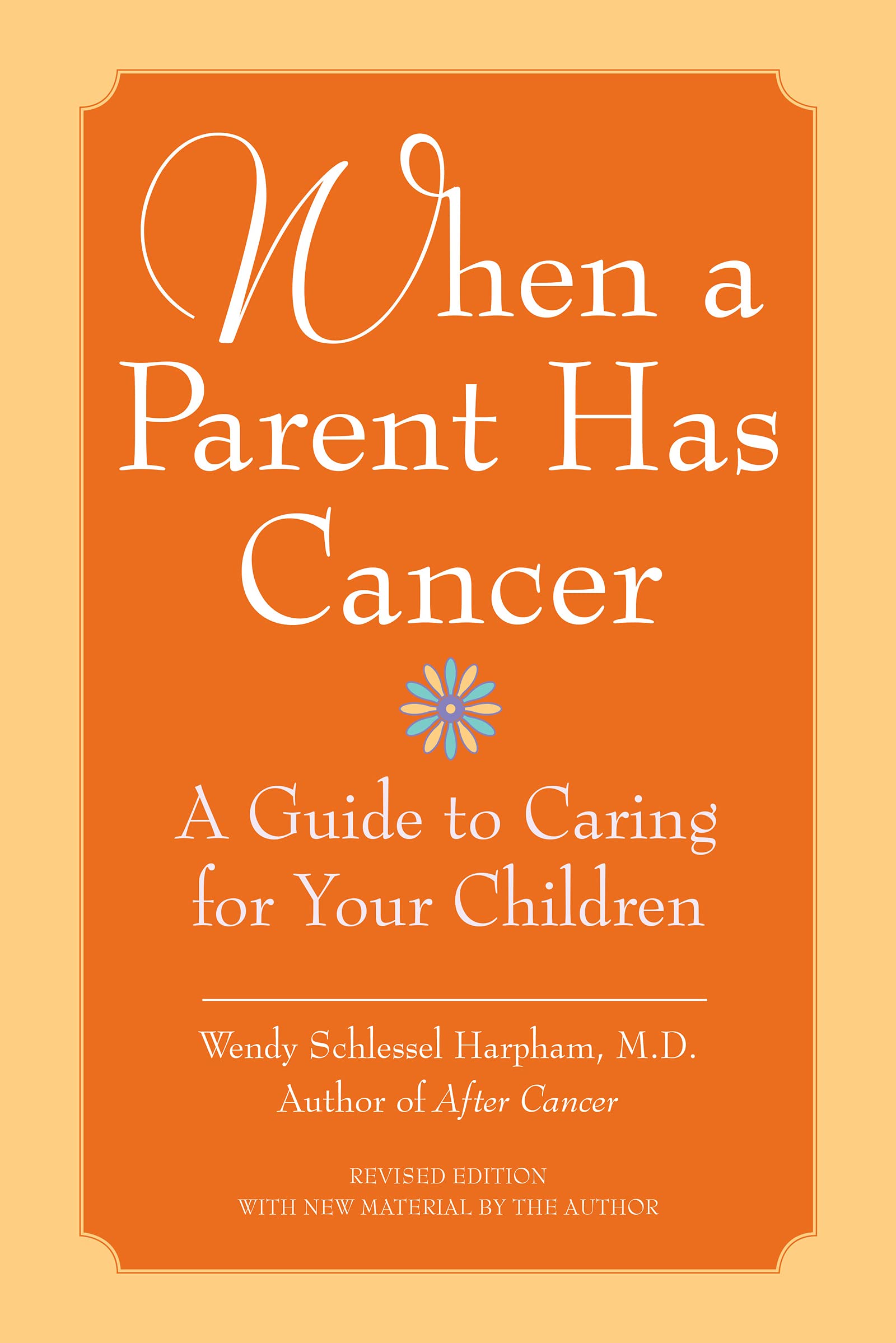 WHEN PARENT HAS CANCER: A Guide To Caring For Your Children