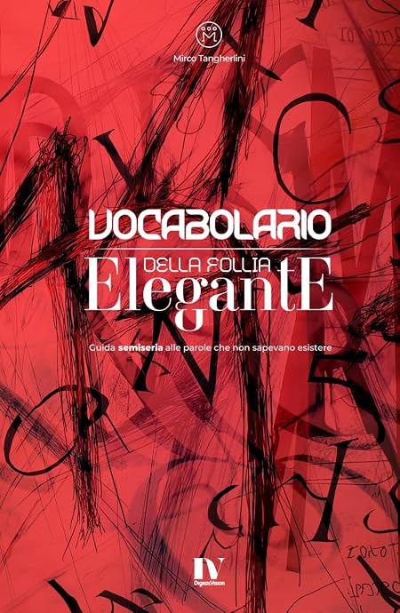 VOCABOLARIO DELLA FOLLIA ELEGANTE: Guida semiseria alle parole che non sapevano esistere