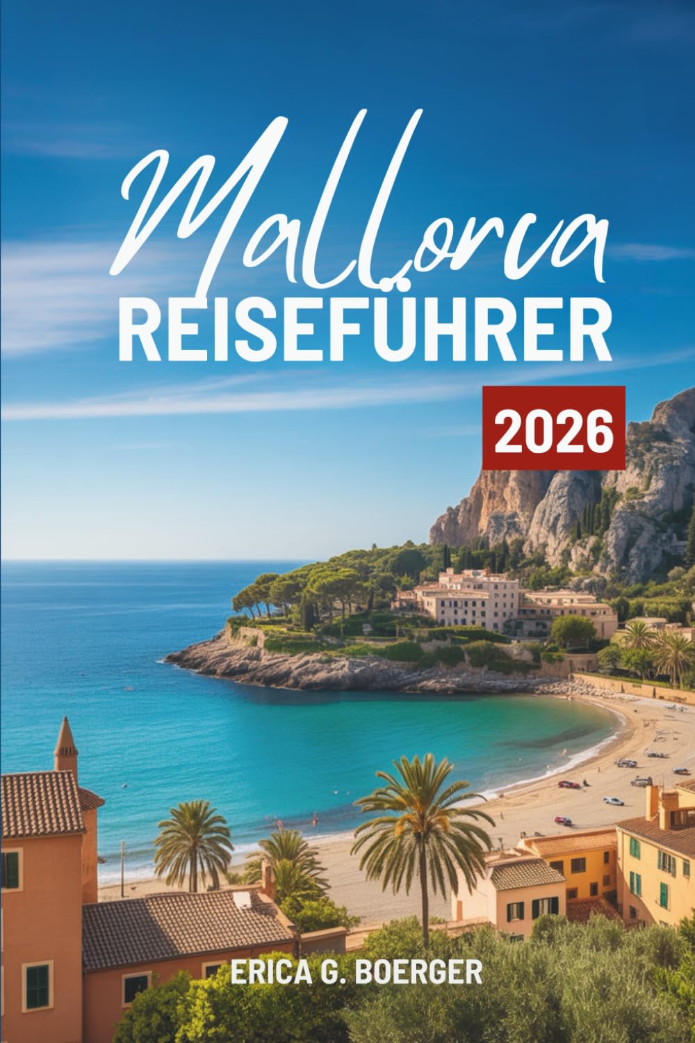 Mallorca REISEFÜHRER 2026: Erkundung des Herzens der spanischen Mittelmeerinsel