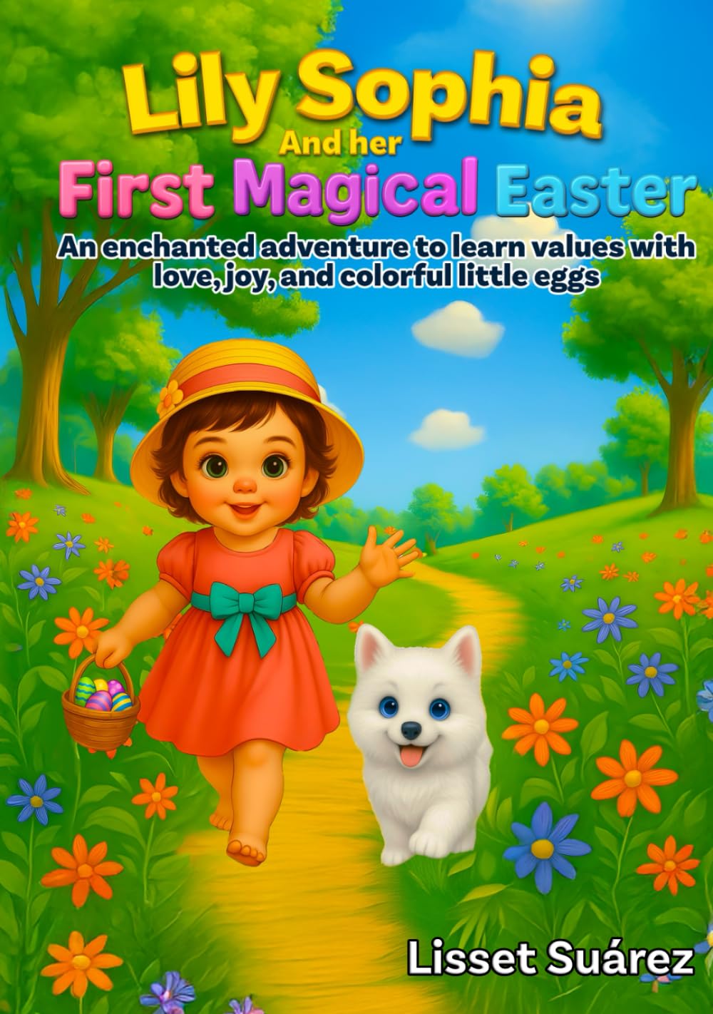 Lily Sophia and her First Magical Easter: An enchanted adventure to learn values with love, joy, and colorful little eggs