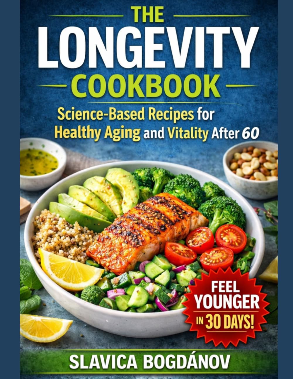 THE LONGEVITY COOKBOOK: 75 Recipes to Help You Feel Younger, Stronger, and Live Longer (Longevity Series Collection)