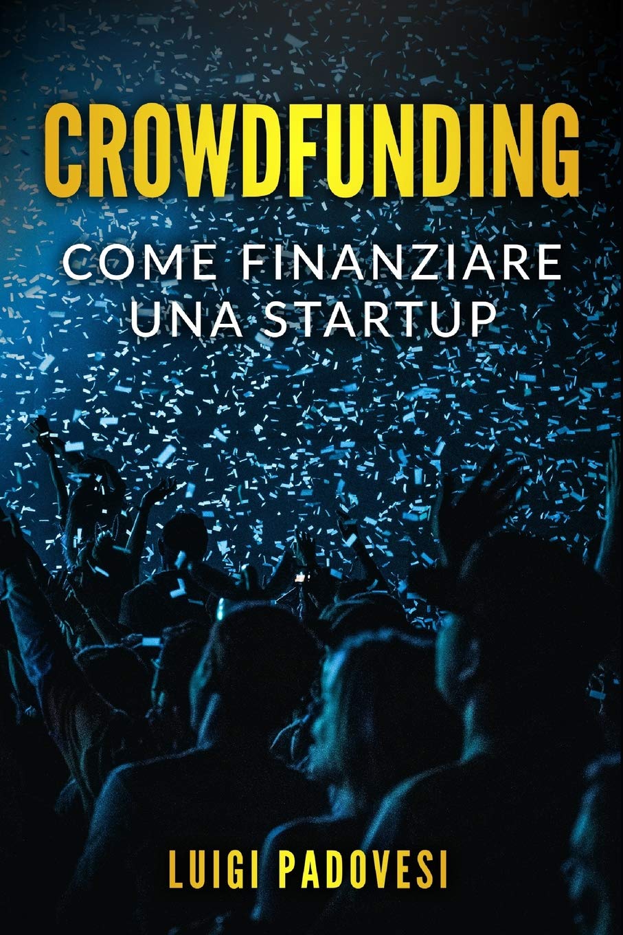 CROWDFUNDING: Come finanziare una startup grazie al crowd fun CROWDFUNDING: Come finanziare una startup grazie al crowd fun