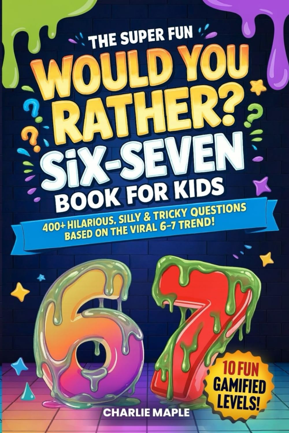 The Super Fun Would You Rather Six-Seven Book For Kids: 400+ Hilarious, Silly & Tricky Questions Based On The Viral 6-7 Trend! (Fun Screen-Free Activities & Games For Boys & Girls Ages 7-13)