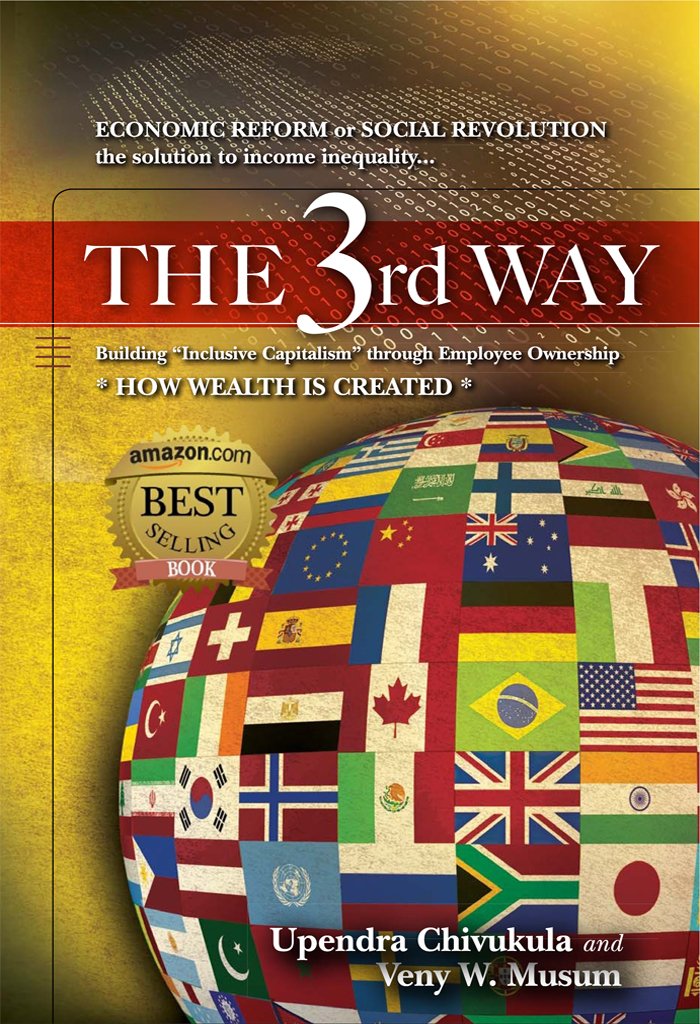 THE 3rd WAY: ECONOMIC REFORM or SOCIAL REVOLUTION the solution to income inequality... Building "Inclusive Capitalism" through Employee Ownership * HOW WEALTH IS CREATED *