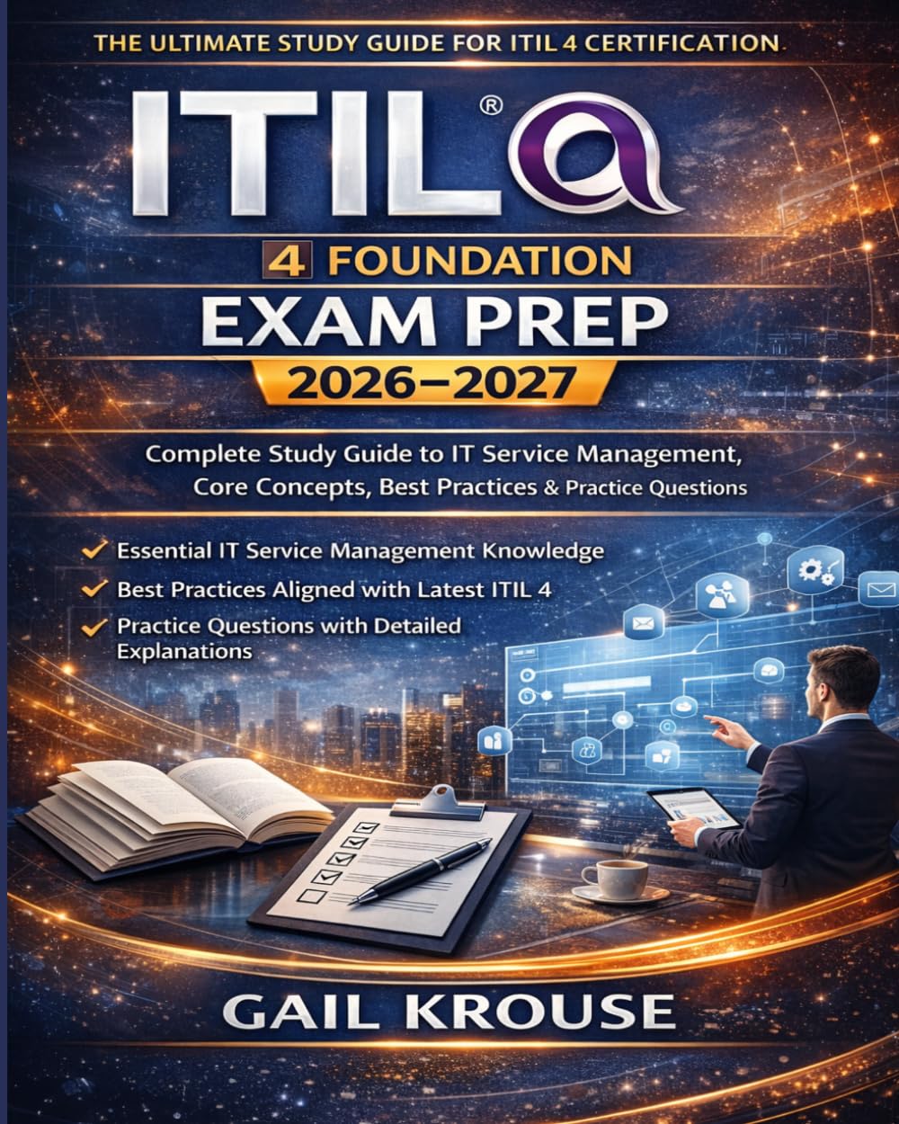 ITIL 4 Foundation Certification Exam Prep 2026–2027: Complete Study Guide to IT Service Management, Core Concepts, Best Practices & Practice Questions