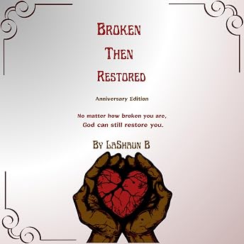 Broken Then Restored: Anniversary Edition Audiobook by LaShaun B episode artwork