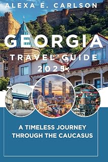 Georgia Travel Guide 2025:: A Timeless Journey Through the Caucasus