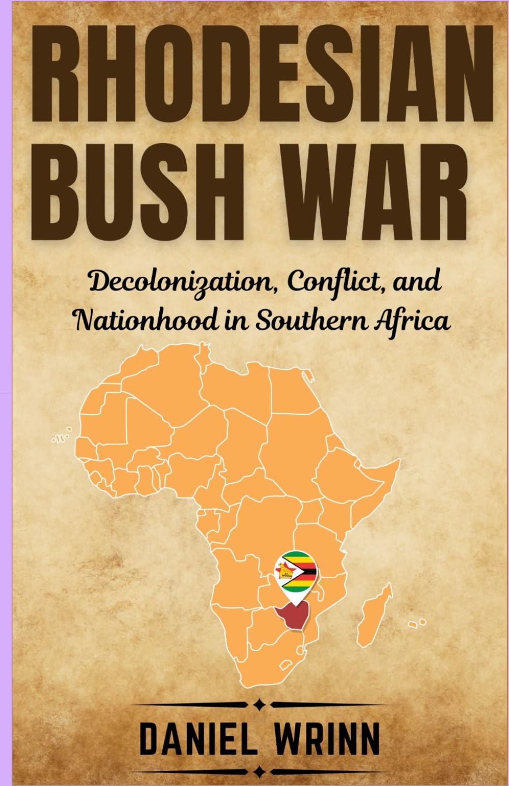 Rhodesian Bush War: Decolonization, Conflict, and Nationhood in Southern Africa (Savage Civil Wars of the 20th Century: Revolutions, Resistance, and the Fight for Power)
