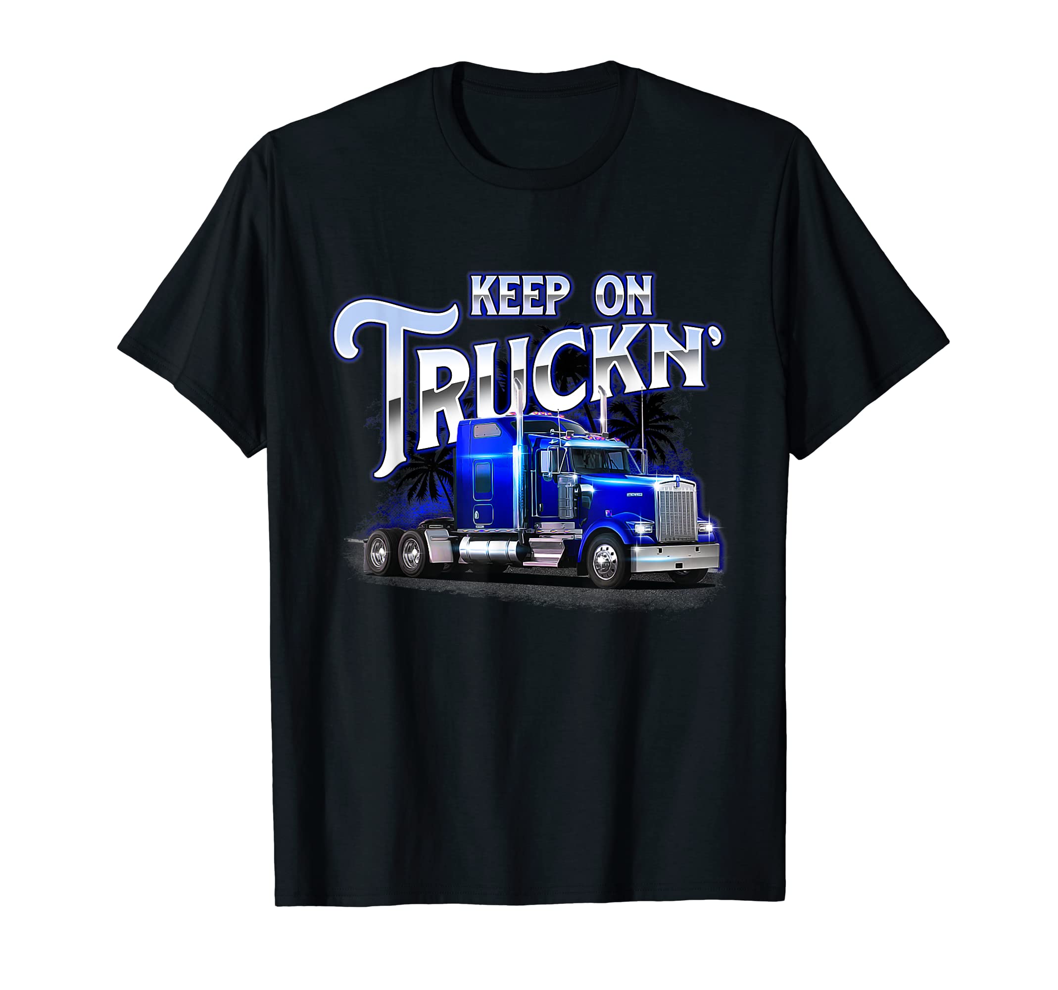 Keep On Truckn - Semi Truck Driver Trucker Trucking Mechanic T-Shirt