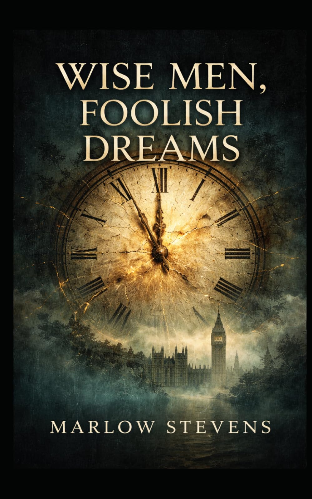 WISE MEN, FOOLISH DREAMS: A Tale of Secrets, Ambition, and Shadows in London