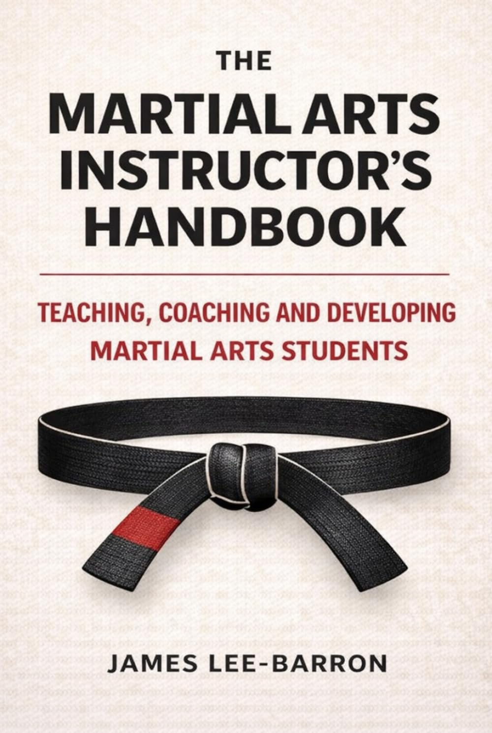 The Martial Arts Instructor's Handbook: Teaching, Coaching and Developing Students in Martial Arts