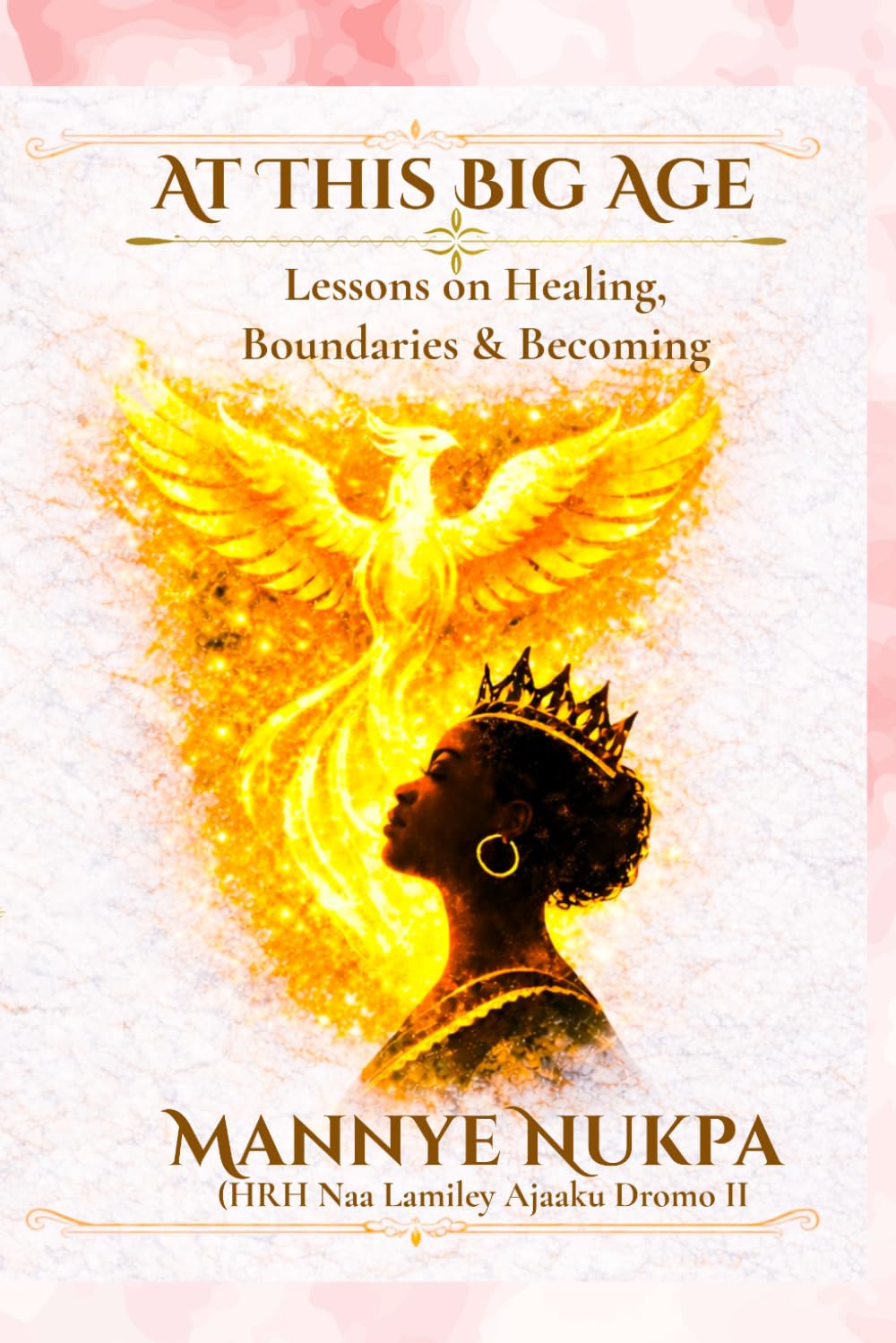 At This Big Age!: Lessons on Healing, Boundaries and Becoming (Self Help, Self Improvement and Self Development as taught by Mannye Nukpa)