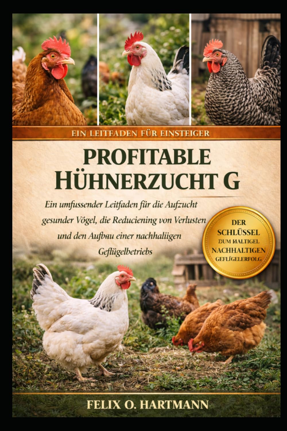 PROFITABLE HÜHNERZUCHT G: Ein umfassender Leitfaden für die Aufzucht gesunder Vögel, die Reduzierung von Verlusten und den Aufbau eines nachhaltigen Geflügelbetriebs
