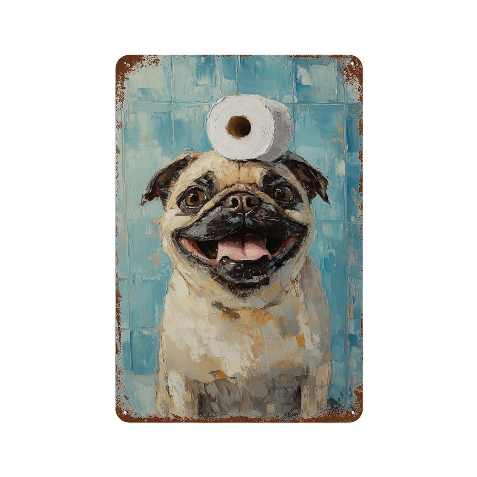 Pug with Toilet Paper Roll on Head Rusty Metal Tin Sign 11.8"x7.9", for Farmhouse, Kitchen And Entryway Decor, Rustic Home Decor
