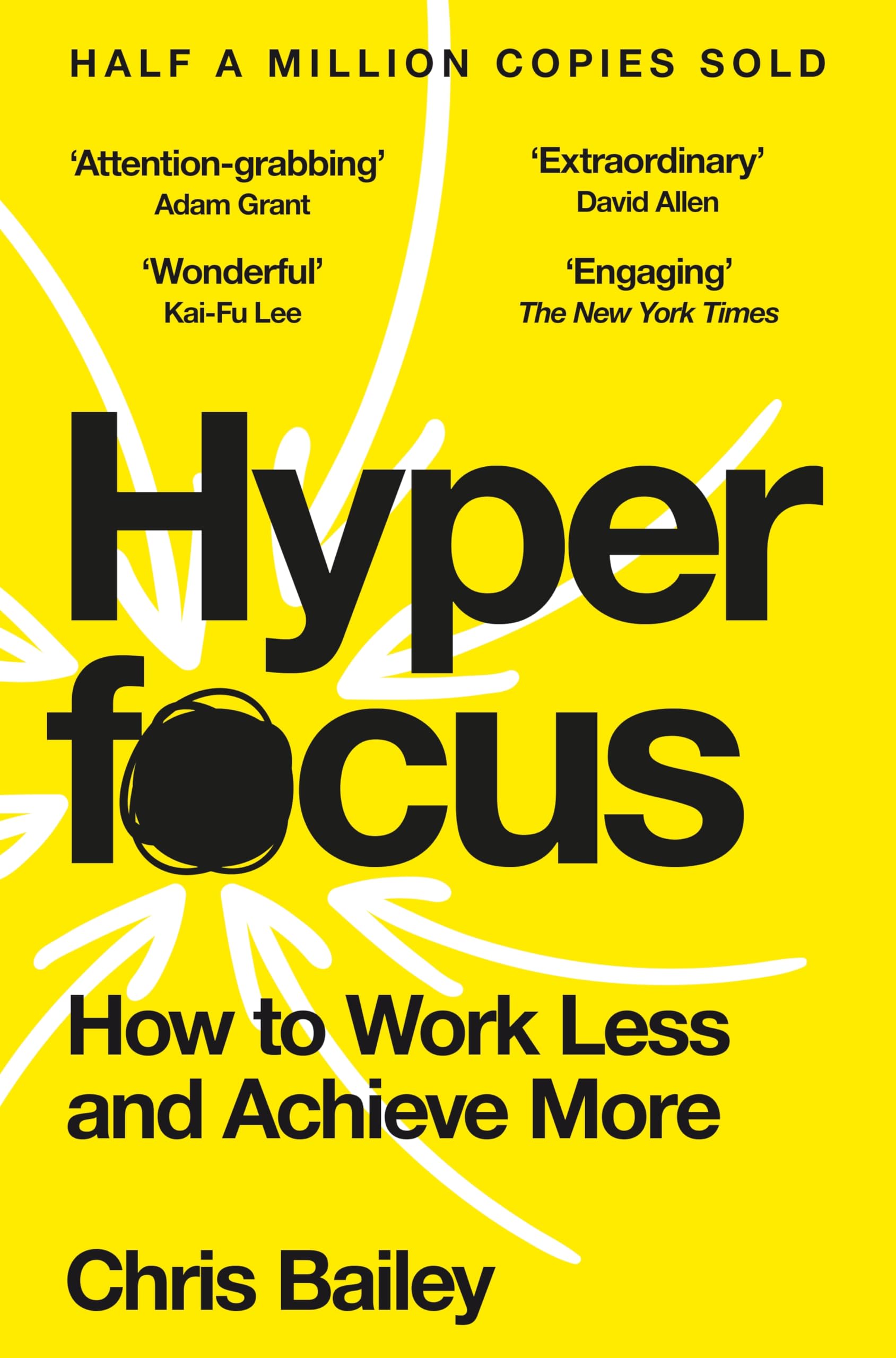 Hyperfocus: How to Work Less and Achieve More