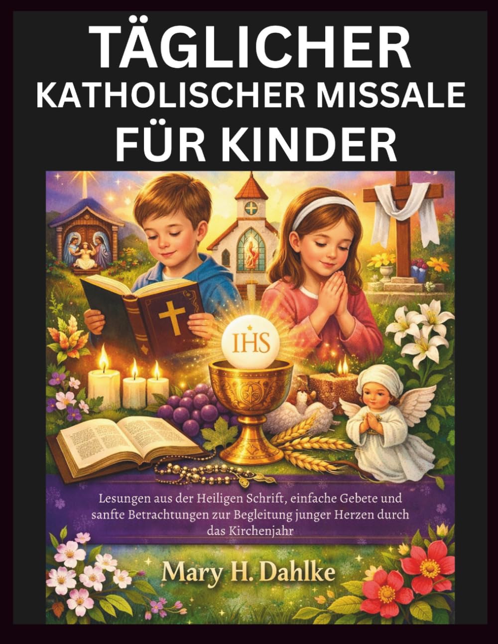 TÄGLICHER KATHOLISCHER MISSALE FÜR KINDER: Lesungen aus der Heiligen Schrift, einfache Gebete und sanfte Betrachtungen zur Begleitung junger Herzen durch das Kirchenjahr