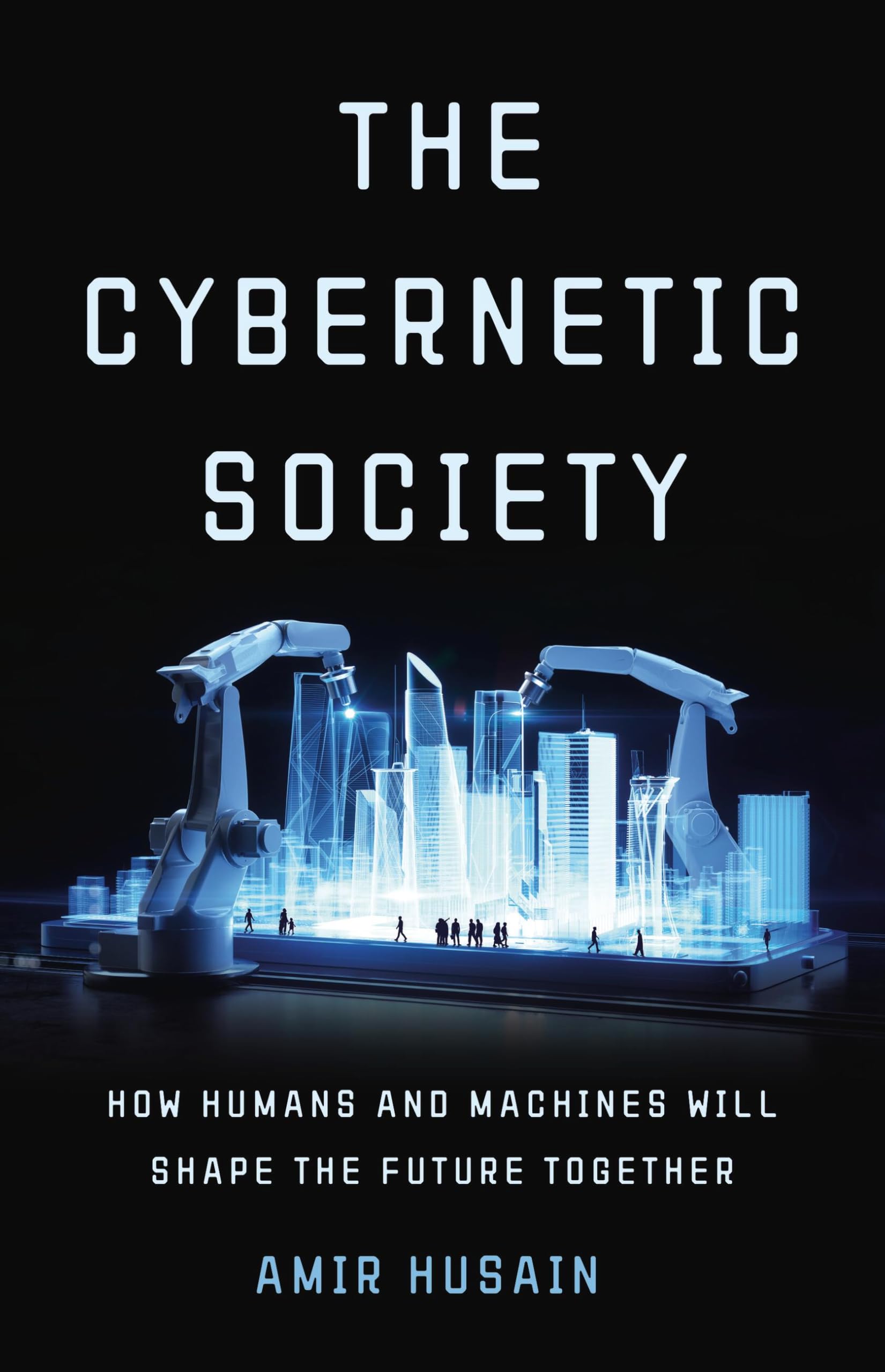 The Cybernetic Society : How Humans and Machines Will Shape the Future Together