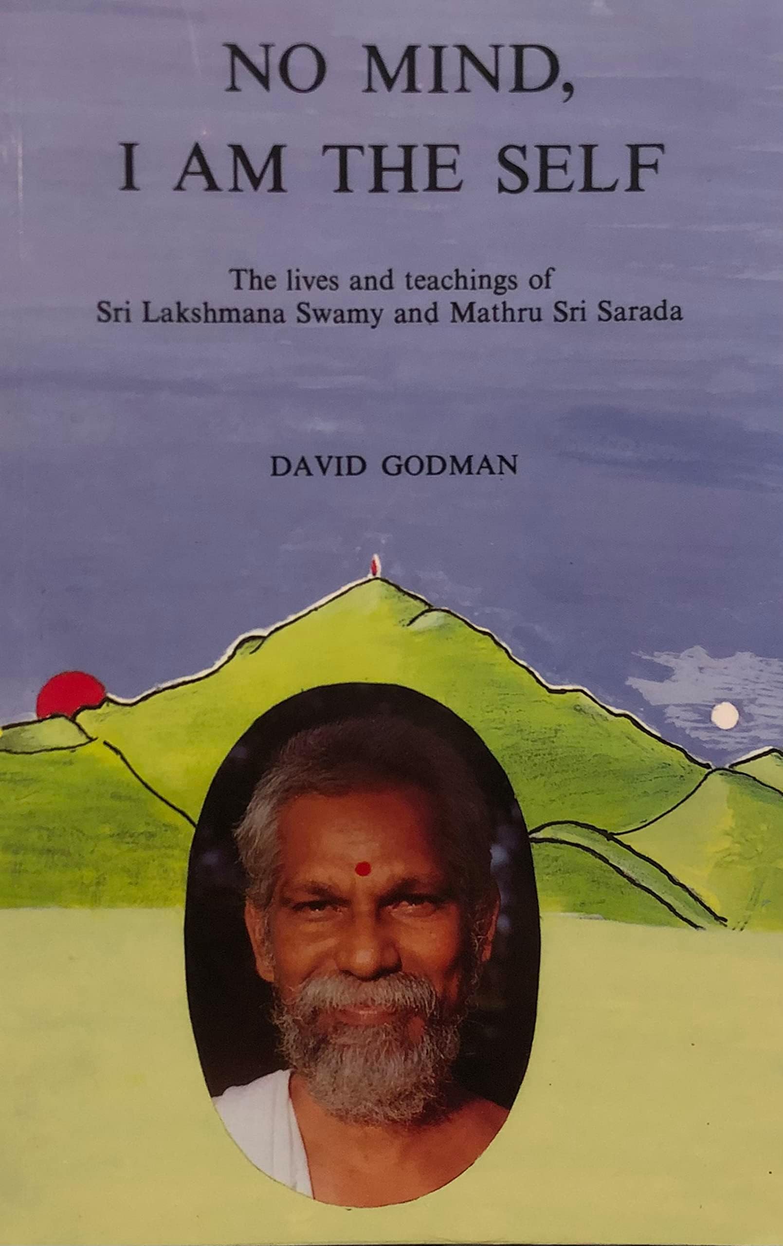 No mind, I am the self: The lives and teachings of Sri Lakshmana Swamy and Mathru Sri Sarada Paperback – January 1, 1986